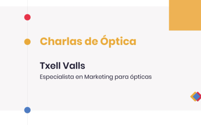 Charlas de Óptica – Txell Valls, especialista en Marketing para ópticas