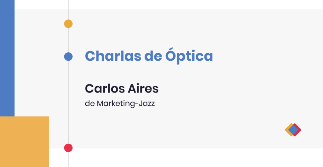 Charlas de Óptica – Carlos Aires, de Marketing-Jazz