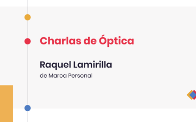 Charlas de Óptica – Raquel Lamirilla, de Marca Personal