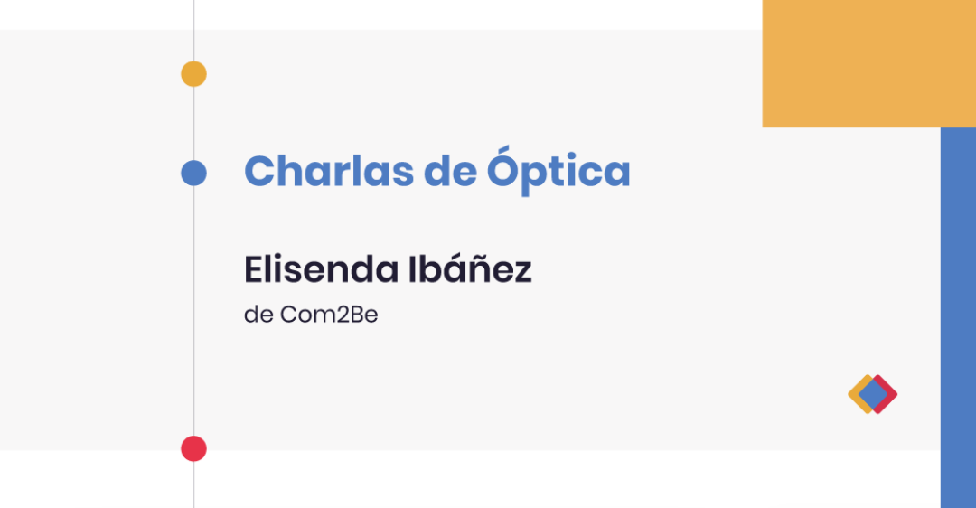 Charlas de Óptica – Elisenda Ibáñez, de Com2Be