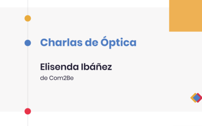 Charlas de Óptica – Elisenda Ibáñez, de Com2Be
