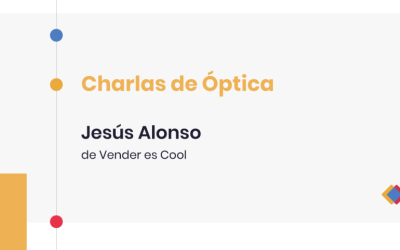 Charlas de Óptica – Jesús Alonso, de Vender es Cool