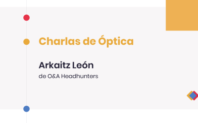 Charlas de Óptica – Arkaitz León, de O&A Headhunters