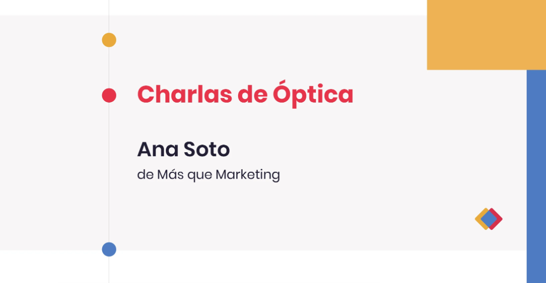 Charlas de Óptica – Ana Soto, de Más que Marketing