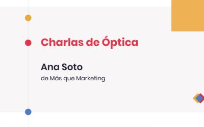 Charlas de Óptica – Ana Soto, de Más que Marketing